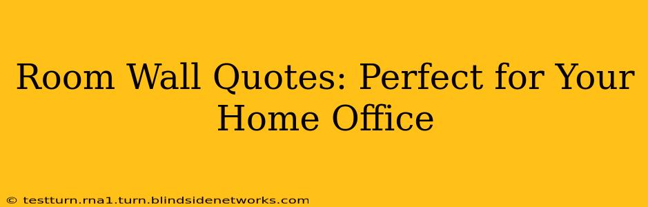 Room Wall Quotes: Perfect for Your Home Office