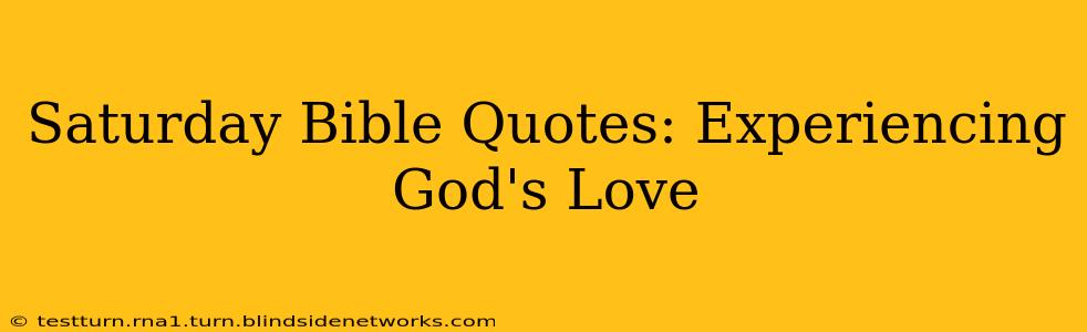 Saturday Bible Quotes: Experiencing God's Love