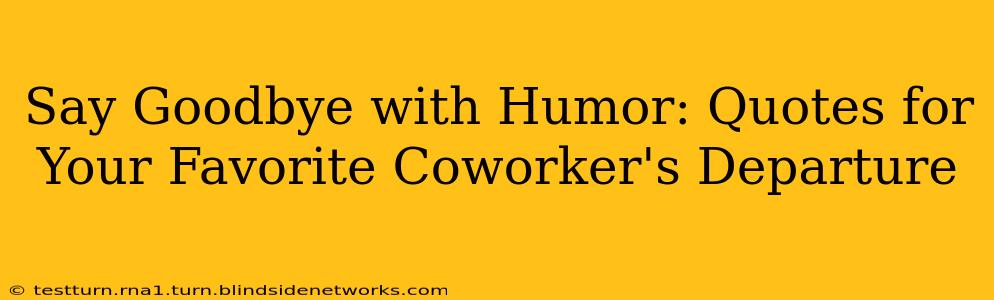 Say Goodbye with Humor: Quotes for Your Favorite Coworker's Departure
