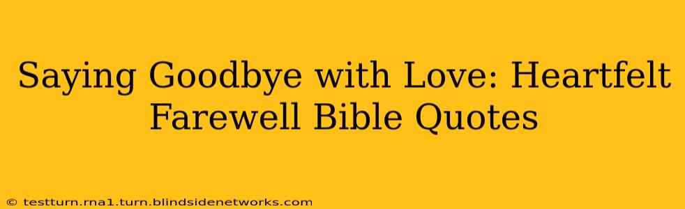 Saying Goodbye with Love: Heartfelt Farewell Bible Quotes