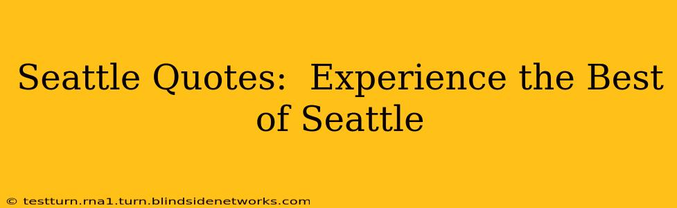 Seattle Quotes:  Experience the Best of Seattle