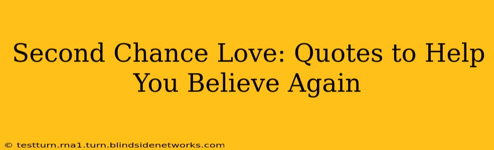Second Chance Love: Quotes to Help You Believe Again