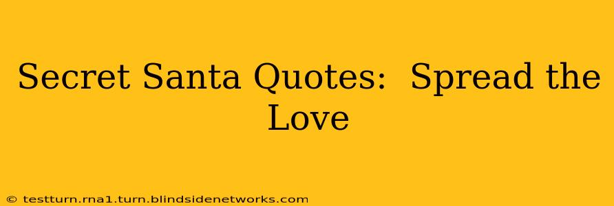 Secret Santa Quotes:  Spread the Love