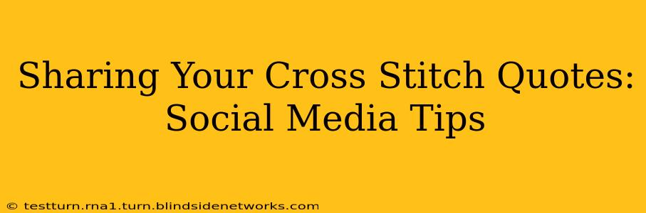 Sharing Your Cross Stitch Quotes: Social Media Tips