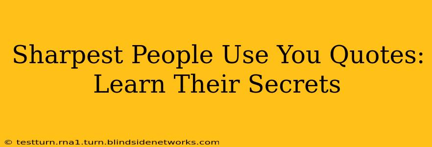 Sharpest People Use You Quotes: Learn Their Secrets