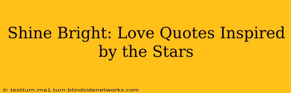 Shine Bright: Love Quotes Inspired by the Stars