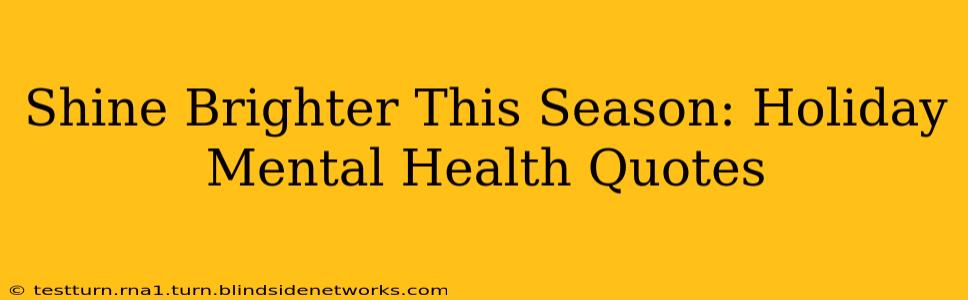 Shine Brighter This Season: Holiday Mental Health Quotes