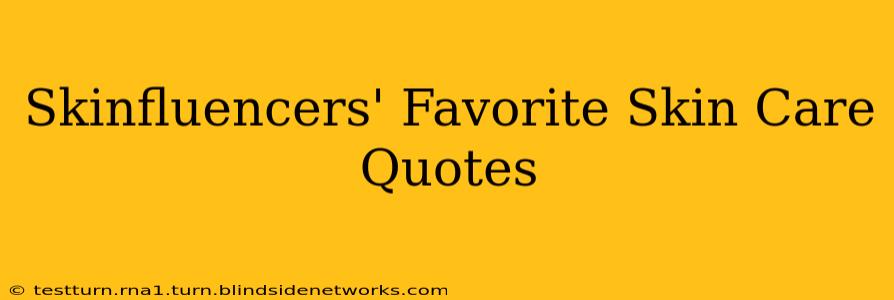 Skinfluencers' Favorite Skin Care Quotes