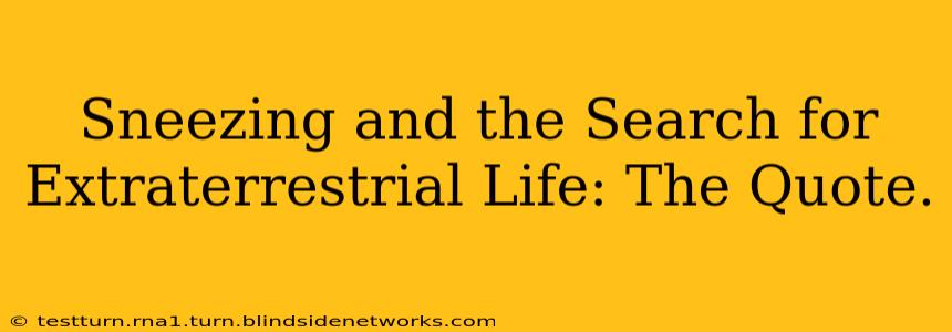 Sneezing and the Search for Extraterrestrial Life: The Quote.