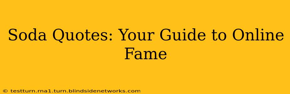 Soda Quotes: Your Guide to Online Fame
