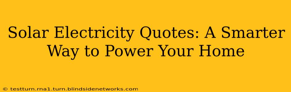 Solar Electricity Quotes: A Smarter Way to Power Your Home