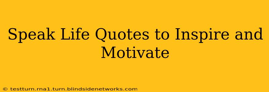 Speak Life Quotes to Inspire and Motivate