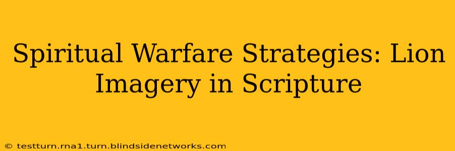 Spiritual Warfare Strategies: Lion Imagery in Scripture