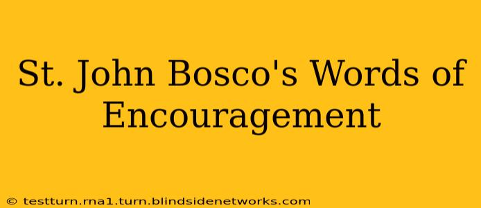St. John Bosco's Words of Encouragement