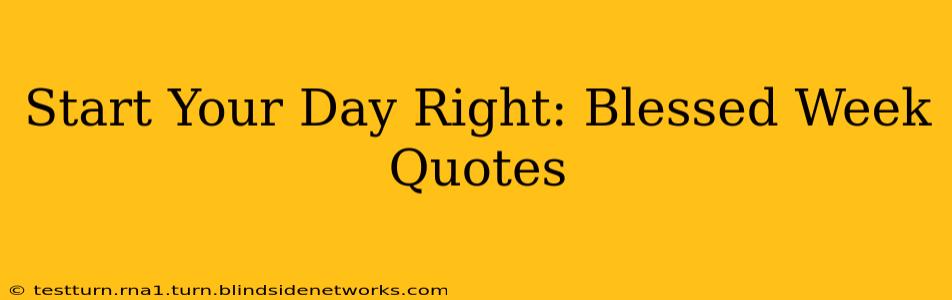 Start Your Day Right: Blessed Week Quotes
