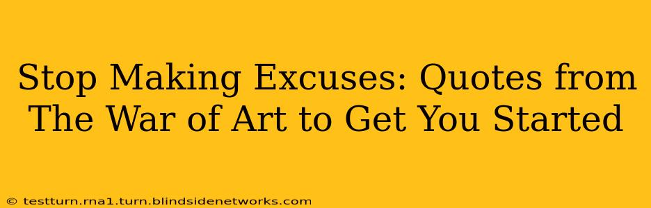 Stop Making Excuses: Quotes from The War of Art to Get You Started