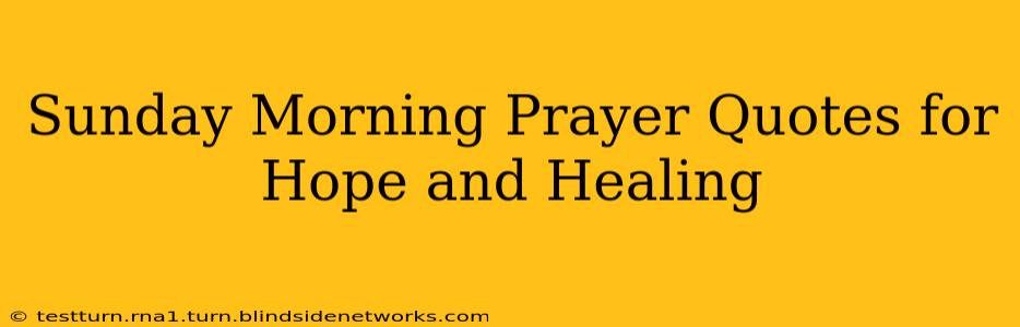 Sunday Morning Prayer Quotes for Hope and Healing