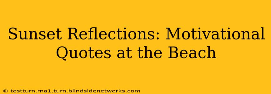 Sunset Reflections: Motivational Quotes at the Beach