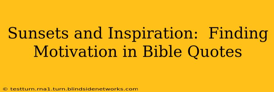Sunsets and Inspiration:  Finding Motivation in Bible Quotes