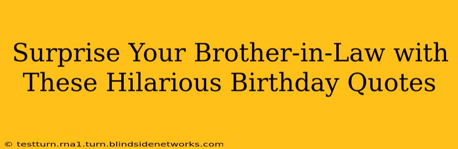 Surprise Your Brother-in-Law with These Hilarious Birthday Quotes