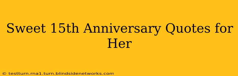 Sweet 15th Anniversary Quotes for Her
