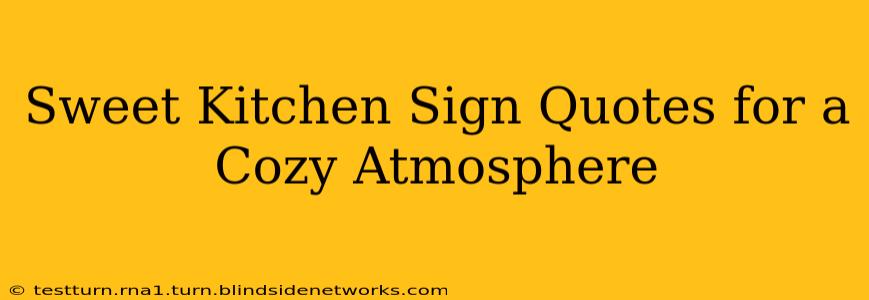 Sweet Kitchen Sign Quotes for a Cozy Atmosphere