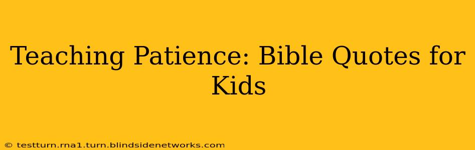 Teaching Patience: Bible Quotes for Kids