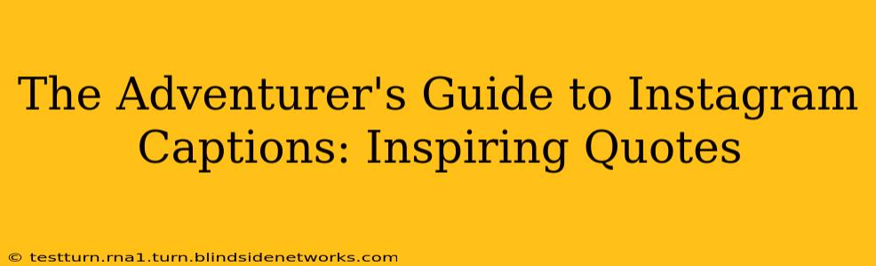 The Adventurer's Guide to Instagram Captions: Inspiring Quotes