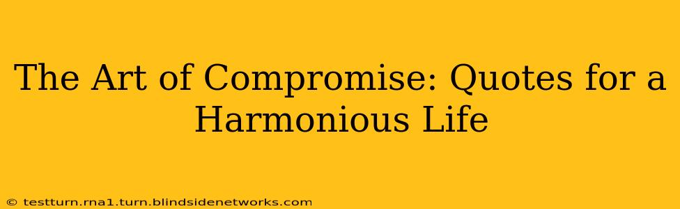 The Art of Compromise: Quotes for a Harmonious Life