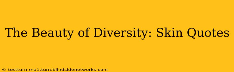 The Beauty of Diversity: Skin Quotes
