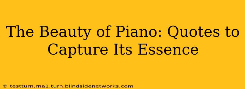 The Beauty of Piano: Quotes to Capture Its Essence