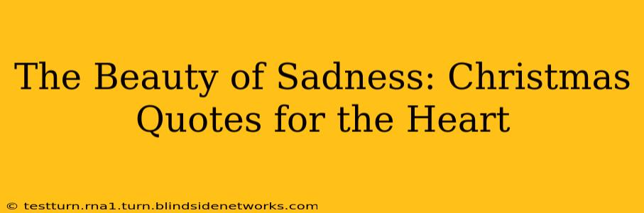The Beauty of Sadness: Christmas Quotes for the Heart