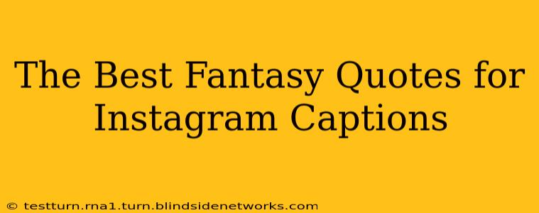 The Best Fantasy Quotes for Instagram Captions