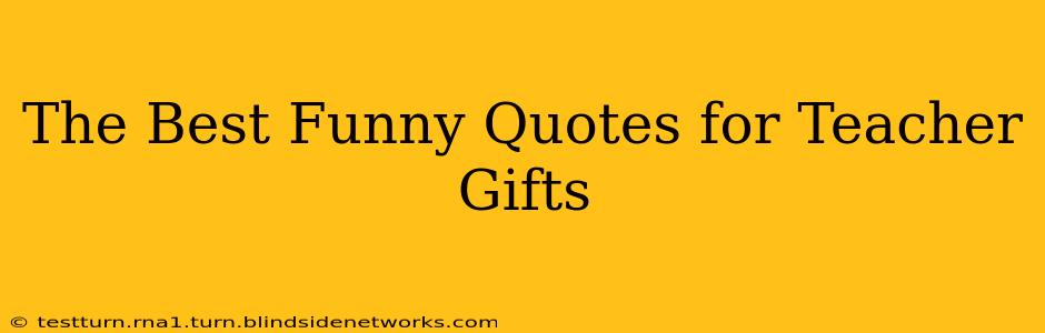 The Best Funny Quotes for Teacher Gifts