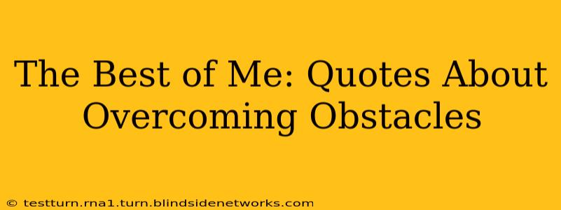 The Best of Me: Quotes About Overcoming Obstacles