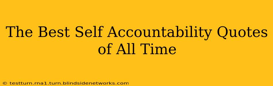 The Best Self Accountability Quotes of All Time