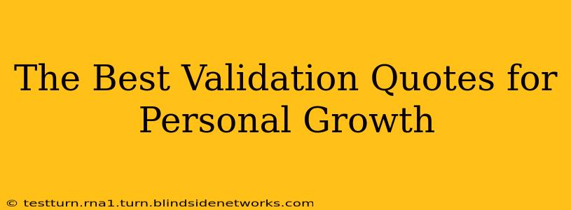 The Best Validation Quotes for Personal Growth