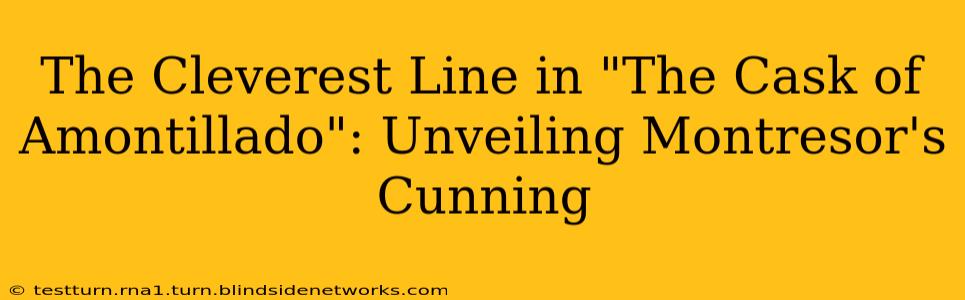 The Cleverest Line in "The Cask of Amontillado": Unveiling Montresor's Cunning