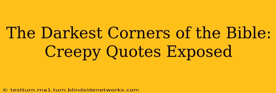 The Darkest Corners of the Bible: Creepy Quotes Exposed