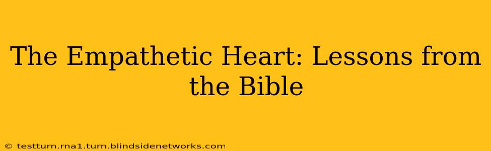 The Empathetic Heart: Lessons from the Bible