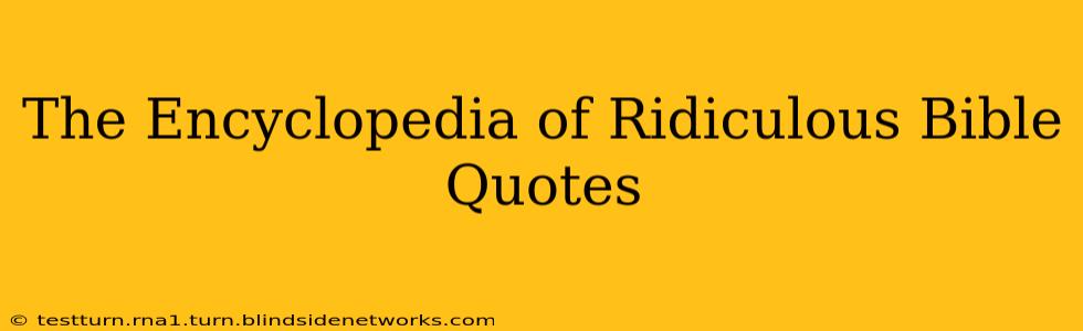 The Encyclopedia of Ridiculous Bible Quotes