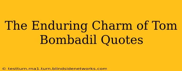 The Enduring Charm of Tom Bombadil Quotes