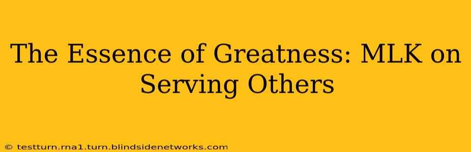 The Essence of Greatness: MLK on Serving Others