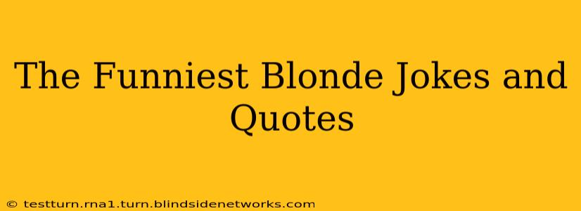 The Funniest Blonde Jokes and Quotes
