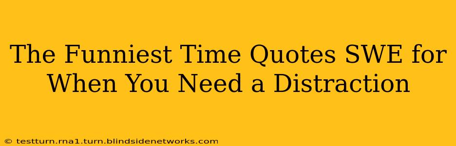 The Funniest Time Quotes SWE for When You Need a Distraction