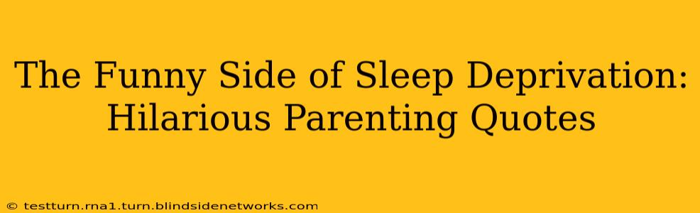 The Funny Side of Sleep Deprivation: Hilarious Parenting Quotes