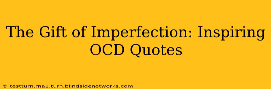 The Gift of Imperfection: Inspiring OCD Quotes