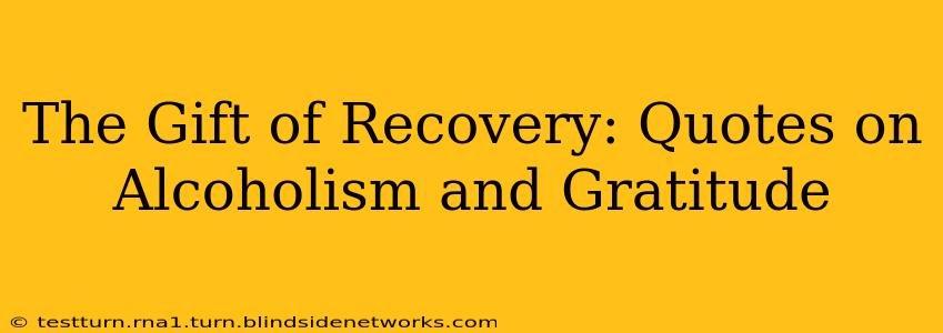 The Gift of Recovery: Quotes on Alcoholism and Gratitude