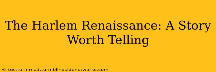 The Harlem Renaissance: A Story Worth Telling