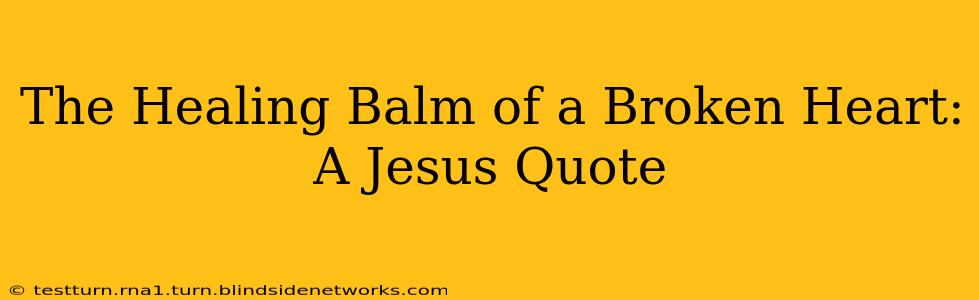 The Healing Balm of a Broken Heart: A Jesus Quote